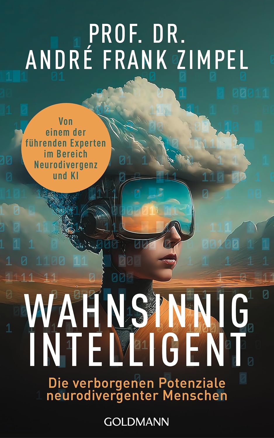 ANDRÉ FRANK ZIMPEL / WAHNSINNIG INTELLIGENT: DIE VERBORGENEN POTENZIALE NEURODIVERGENTER MENSCHEN  VON EINEM DER FÜHRENDEN EXPERTEN FÜR NEURODIVERGENZ UND KI 