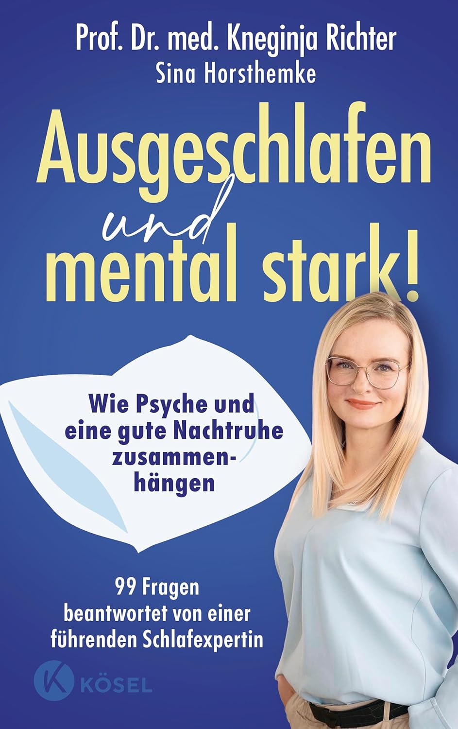 PROF. DR. MED KNEGINJA RICHTER, SINA HORSTHEMKE / AUSGESCHLAFEN UND MENTAL STARK!: WIE PSYCHE UND EINE GUTE NACHTRUHE ZUSAMMENHÄNGEN – 99 FRAGEN BEANTWORTET VON EINER FÜHRENDEN SCHLAFEXPERTIN 