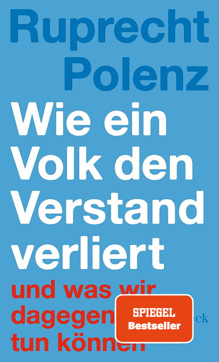 RUPRECHT POLENZ / WIE EIN VOLK DEN VERSTAND VERLIERT: UND WAS WIR DAGEGEN TUN KÖNNEN