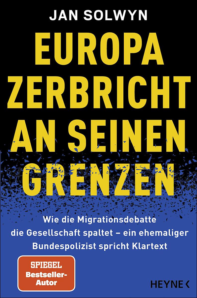 JAN SOLWYN / EUROPA ZERBRICHT AN SEINEN GRENZEN: WIE DIE MIGRATIONSDEBATTE DIE GESELLSCHAFT SPALTET
