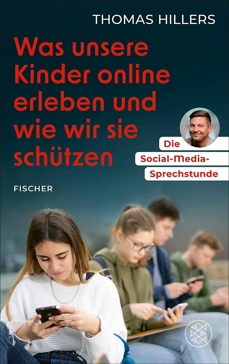 THOMAS HILLERS / DIE SOCIAL-MEDIA-SPRECHSTUNDE: WAS UNSERE KINDER ONLINE ERLEBEN UND WIE WIR SIE SCHÜTZEN